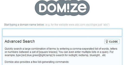 Domize is a domain name search engine. In addition to checking whether a domain name has been previously registered, Domize will check whether unavailable domain names can be bought on the secondary market or whether they are soon expiring.