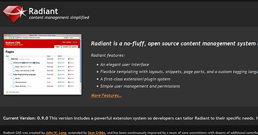 Radiant is an open source CMS designed for small teams. Radiant features include: elegant user interface; flexible templating with layouts, snippets, page parts, and a custom tagging language; a first-class extension/plugin system, and a simple user management and permissions.