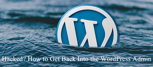 Hacked? How to Get Back Into the WordPress Admin.