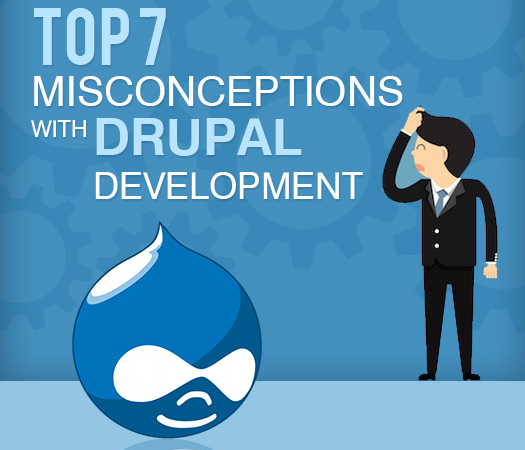 Top 7 Misconceptions with Drupal Development.
